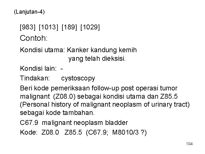 (Lanjutan-4) [983] [1013] [189] [1029] Contoh: Kondisi utama: Kanker kandung kemih yang telah dieksisi.