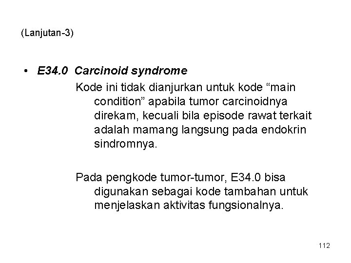 (Lanjutan-3) • E 34. 0 Carcinoid syndrome Kode ini tidak dianjurkan untuk kode “main