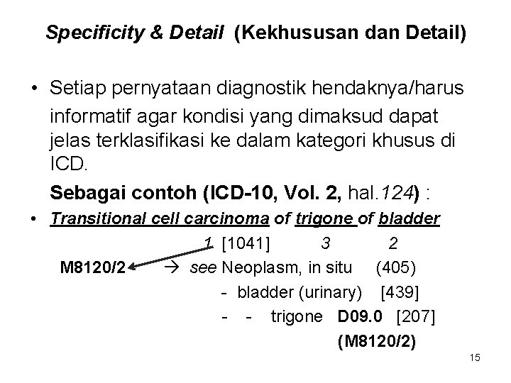 Specificity & Detail (Kekhususan dan Detail) • Setiap pernyataan diagnostik hendaknya/harus informatif agar kondisi