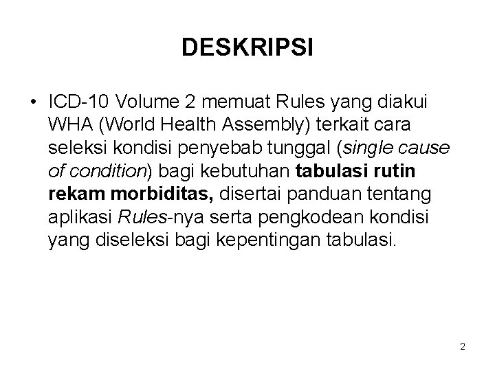 DESKRIPSI • ICD-10 Volume 2 memuat Rules yang diakui WHA (World Health Assembly) terkait