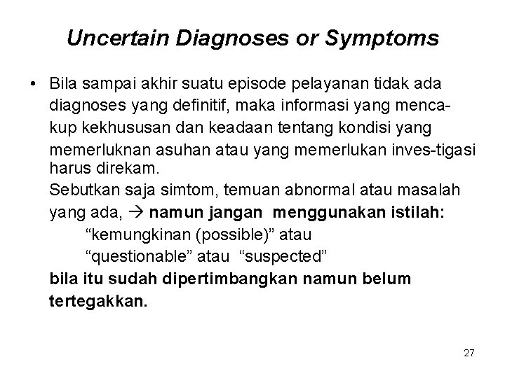 Uncertain Diagnoses or Symptoms • Bila sampai akhir suatu episode pelayanan tidak ada diagnoses