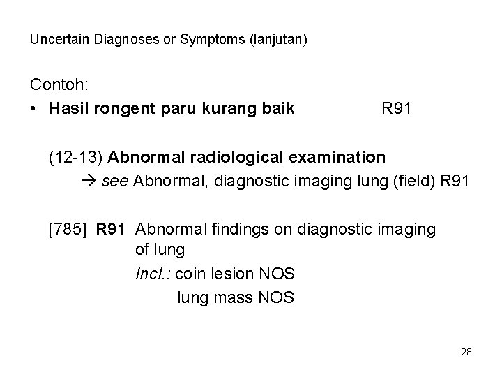 Uncertain Diagnoses or Symptoms (lanjutan) Contoh: • Hasil rongent paru kurang baik R 91