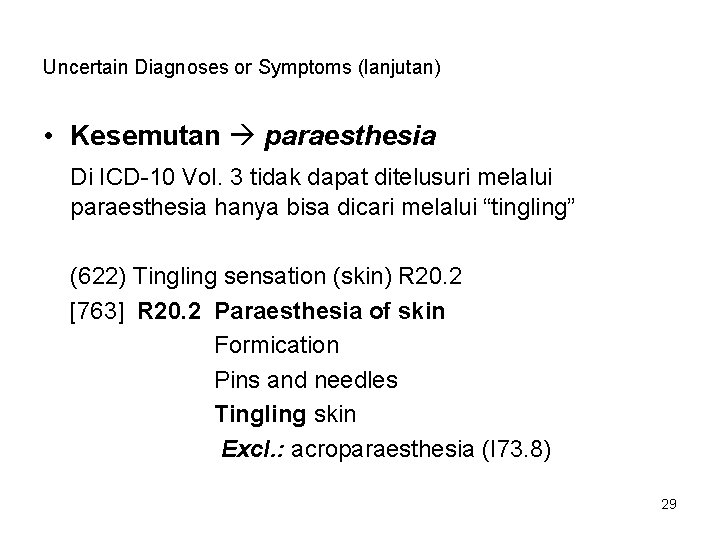 Uncertain Diagnoses or Symptoms (lanjutan) • Kesemutan paraesthesia Di ICD-10 Vol. 3 tidak dapat