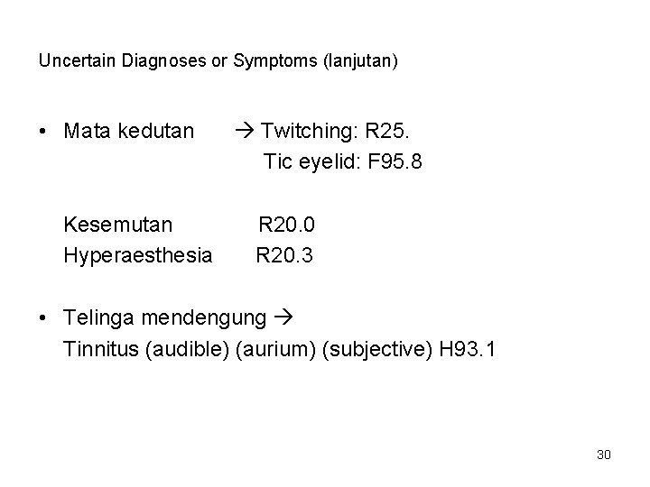 Uncertain Diagnoses or Symptoms (lanjutan) • Mata kedutan Kesemutan Hyperaesthesia Twitching: R 25. Tic