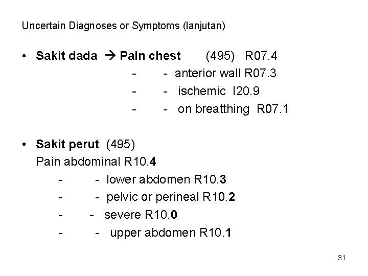 Uncertain Diagnoses or Symptoms (lanjutan) • Sakit dada Pain chest (495) R 07. 4