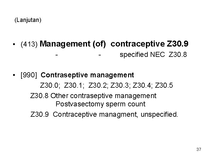 (Lanjutan) • (413) Management (of) contraceptive Z 30. 9 specified NEC Z 30. 8