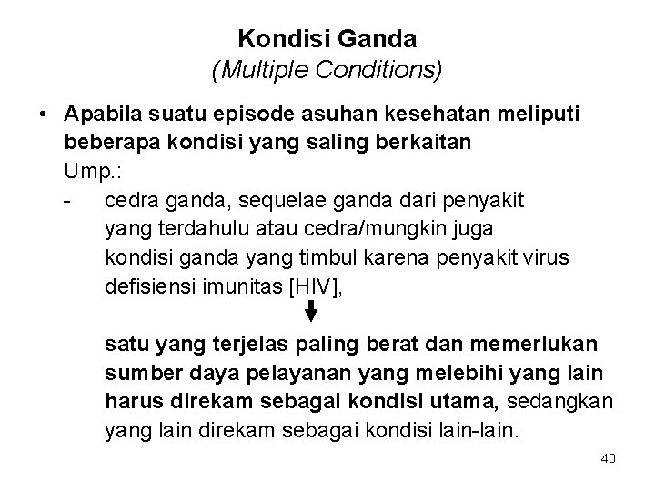 Kondisi Ganda (Multiple Conditions) • Apabila suatu episode asuhan kesehatan meliputi beberapa kondisi yang