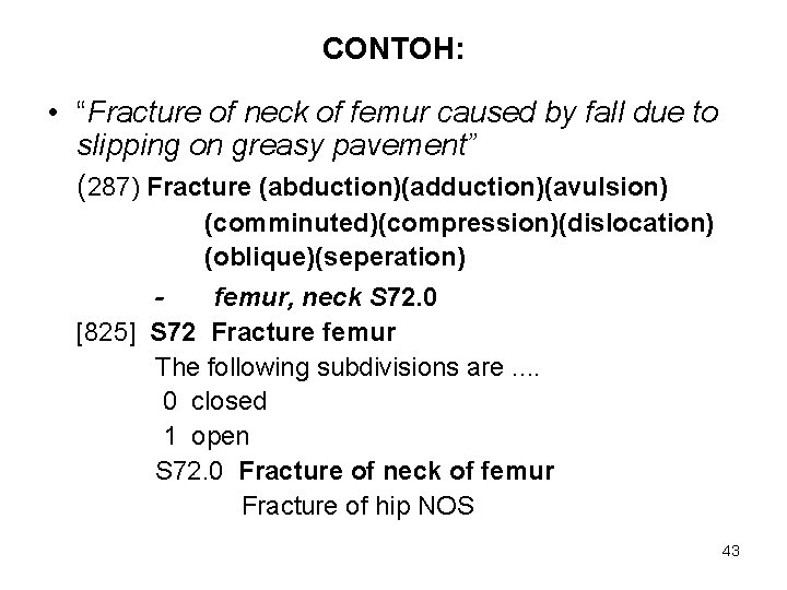 CONTOH: • “Fracture of neck of femur caused by fall due to slipping on