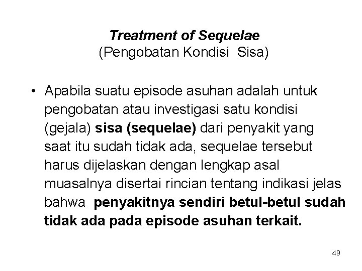 Treatment of Sequelae (Pengobatan Kondisi Sisa) • Apabila suatu episode asuhan adalah untuk pengobatan