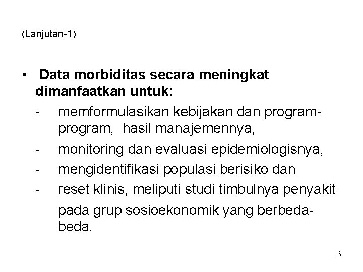 (Lanjutan-1) • Data morbiditas secara meningkat dimanfaatkan untuk: - memformulasikan kebijakan dan program, hasil