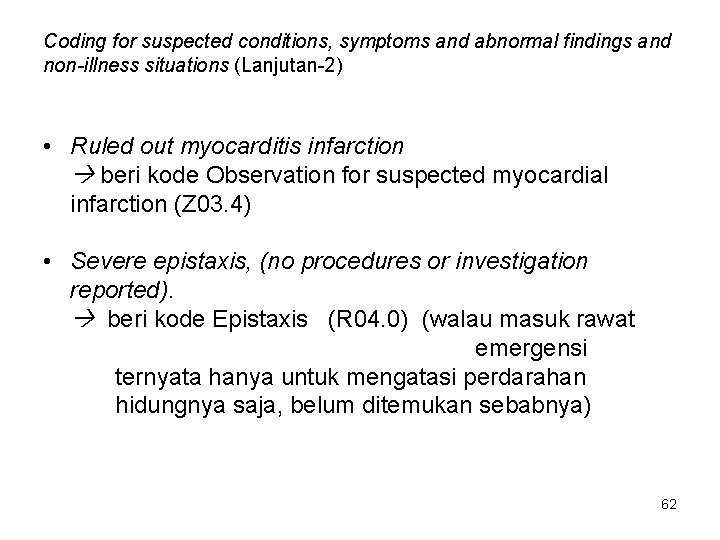 Coding for suspected conditions, symptoms and abnormal findings and non-illness situations (Lanjutan-2) • Ruled