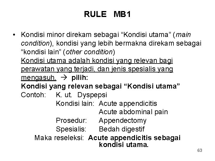 RULE MB 1 • Kondisi minor direkam sebagai “Kondisi utama” (main condition), kondisi yang