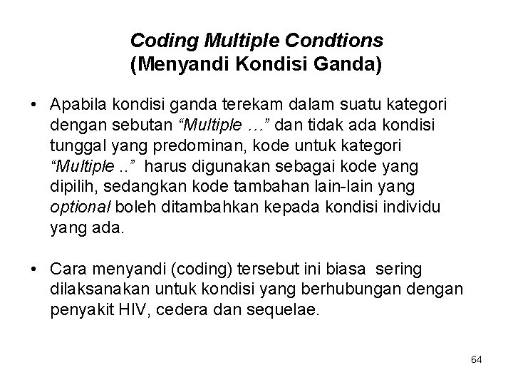 Coding Multiple Condtions (Menyandi Kondisi Ganda) • Apabila kondisi ganda terekam dalam suatu kategori