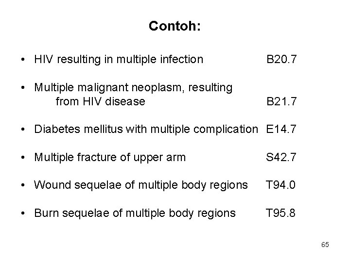 Contoh: • HIV resulting in multiple infection B 20. 7 • Multiple malignant neoplasm,