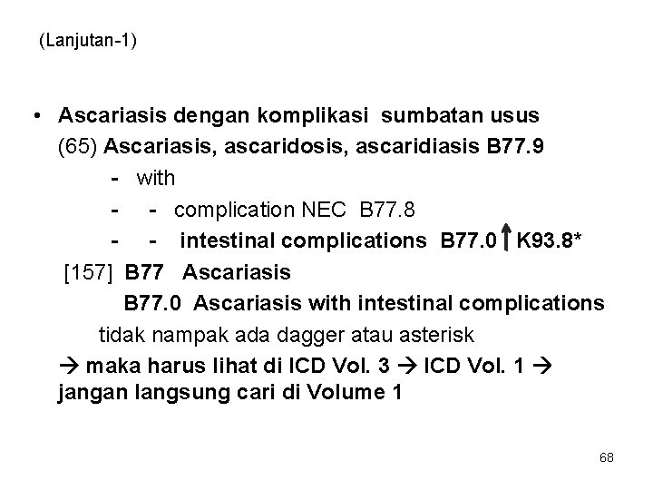 (Lanjutan-1) • Ascariasis dengan komplikasi sumbatan usus (65) Ascariasis, ascaridosis, ascaridiasis B 77. 9