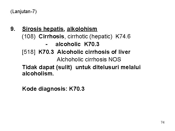 (Lanjutan-7) 9. Sirosis hepatis, alkolohism (108) Cirrhosis, cirrhotic (hepatic) K 74. 6 - alcoholic