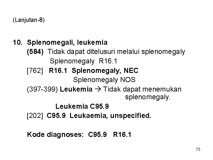 (Lanjutan-8) 10. Splenomegali, leukemia (584) Tidak dapat ditelusuri melalui splenomegaly Splenomegaly R 16. 1