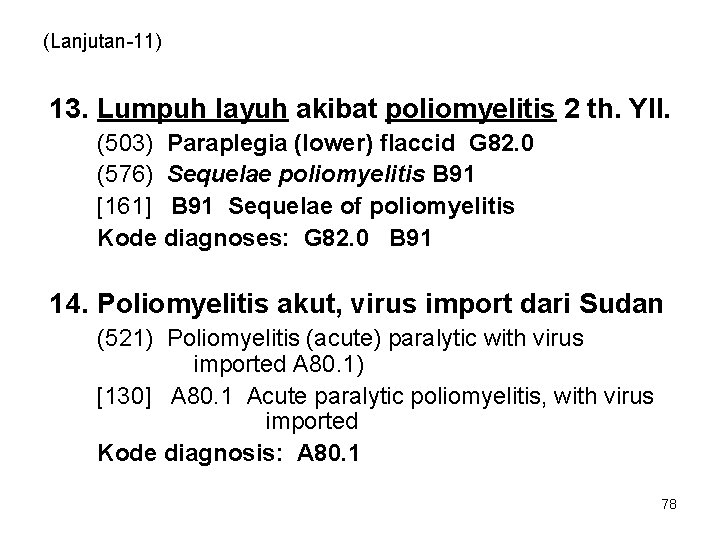 (Lanjutan-11) 13. Lumpuh layuh akibat poliomyelitis 2 th. Yll. (503) Paraplegia (lower) flaccid G