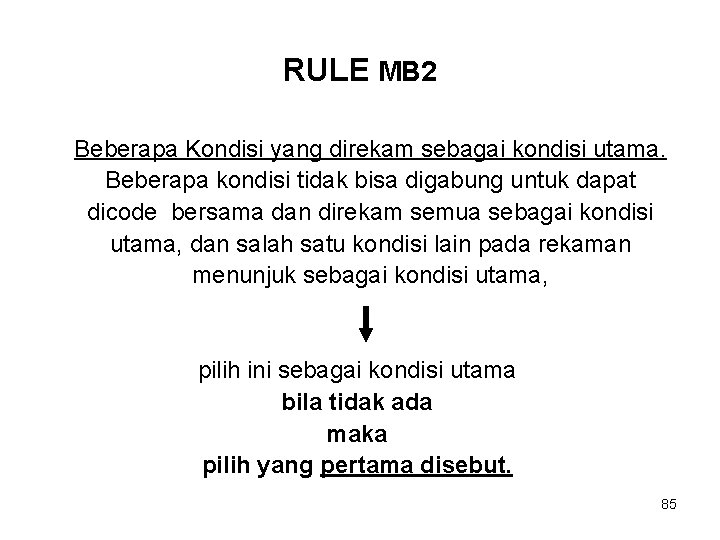 RULE MB 2 Beberapa Kondisi yang direkam sebagai kondisi utama. Beberapa kondisi tidak bisa