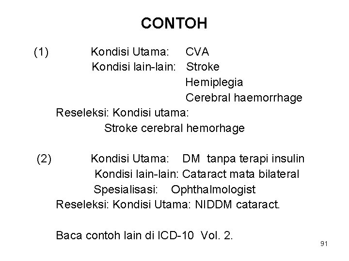 CONTOH (1) Kondisi Utama: CVA Kondisi lain-lain: Stroke Hemiplegia Cerebral haemorrhage Reseleksi: Kondisi utama: