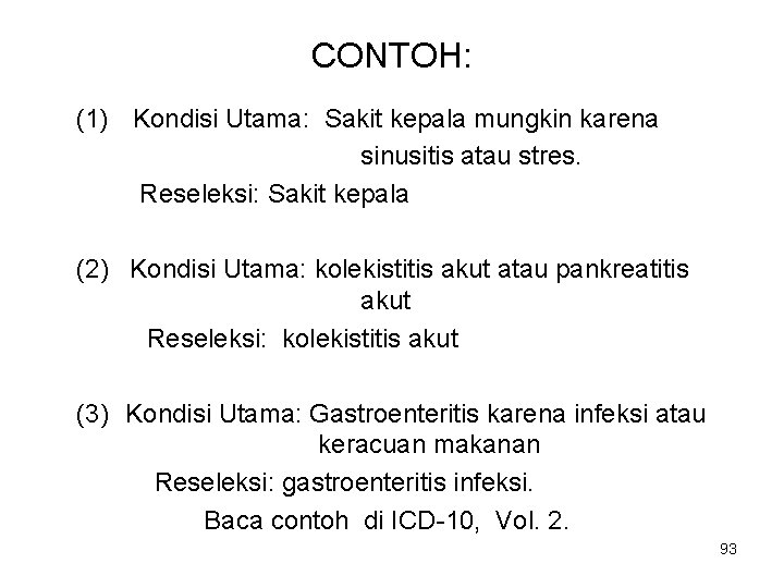 CONTOH: (1) Kondisi Utama: Sakit kepala mungkin karena sinusitis atau stres. Reseleksi: Sakit kepala