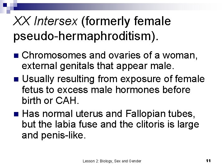 XX Intersex (formerly female pseudo-hermaphroditism). Chromosomes and ovaries of a woman, external genitals that