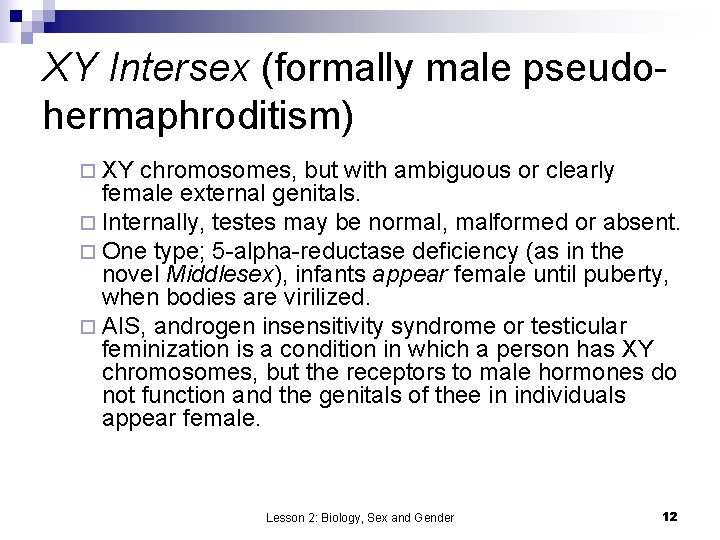 XY Intersex (formally male pseudohermaphroditism) ¨ XY chromosomes, but with ambiguous or clearly female