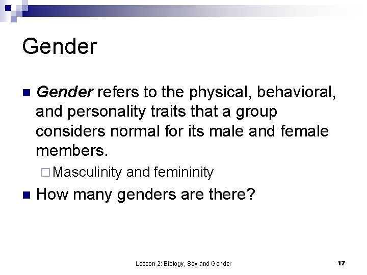 Gender n Gender refers to the physical, behavioral, and personality traits that a group