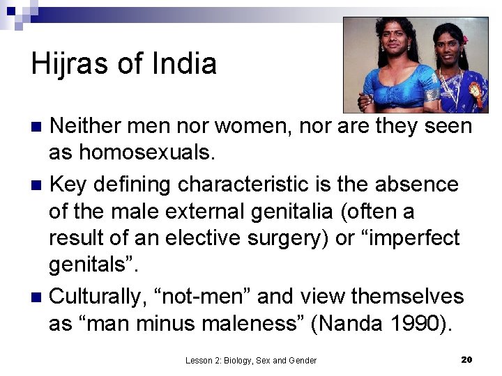 Hijras of India Neither men nor women, nor are they seen as homosexuals. n