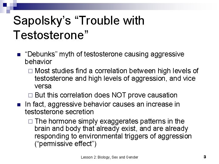 Sapolsky’s “Trouble with Testosterone” n n “Debunks” myth of testosterone causing aggressive behavior ¨
