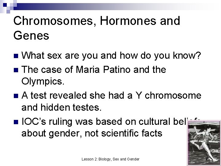 Chromosomes, Hormones and Genes What sex are you and how do you know? n