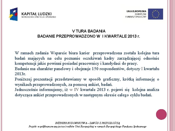 V TURA BADANIE PRZEPROWADZONO W I KWARTALE 2013 r. W ramach zadania Wsparcie biura