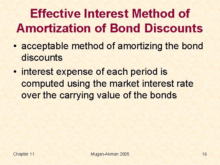 Effective Interest Method of Amortization of Bond Discounts • acceptable method of amortizing the