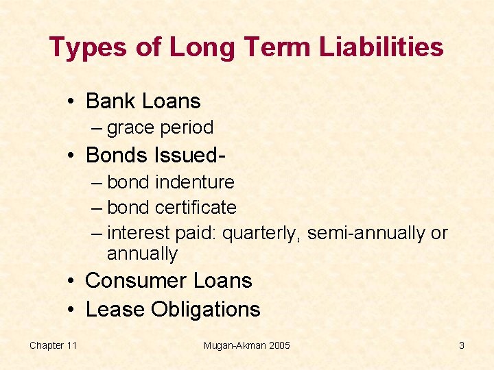 Types of Long Term Liabilities • Bank Loans – grace period • Bonds Issued–