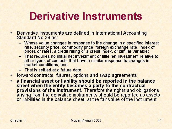 Derivative Instruments • Derivative instruments are defined in International Accounting Standard No 39 as: