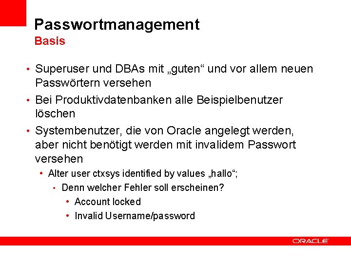 Passwortmanagement Basis • Superuser und DBAs mit „guten“ und vor allem neuen Passwörtern versehen