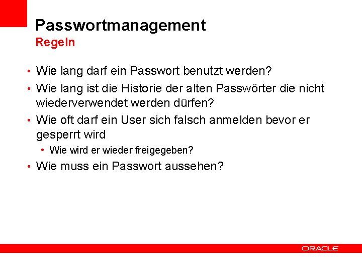 Passwortmanagement Regeln • Wie lang darf ein Passwort benutzt werden? • Wie lang ist