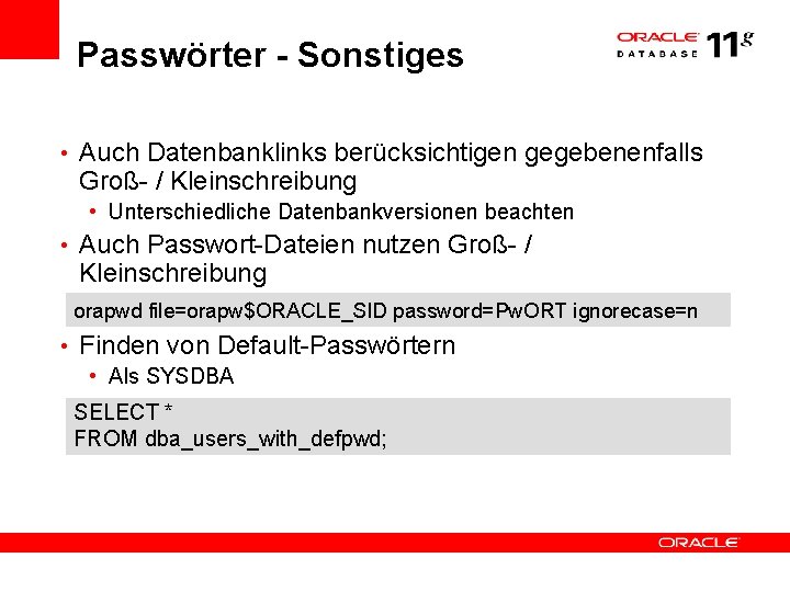 Passwörter - Sonstiges • Auch Datenbanklinks berücksichtigen gegebenenfalls Groß- / Kleinschreibung • Unterschiedliche Datenbankversionen