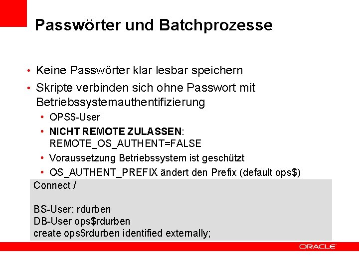 Passwörter und Batchprozesse • Keine Passwörter klar lesbar speichern • Skripte verbinden sich ohne