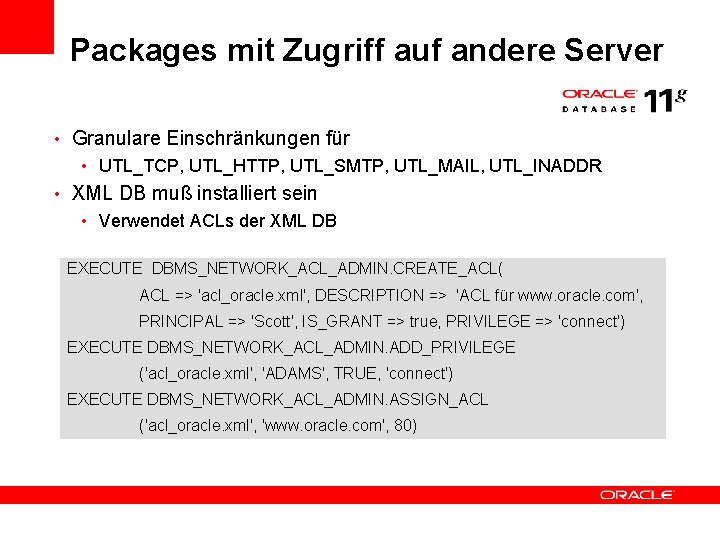 Packages mit Zugriff auf andere Server • Granulare Einschränkungen für • UTL_TCP, UTL_HTTP, UTL_SMTP,