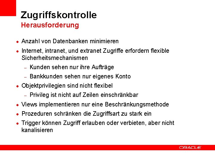 Zugriffskontrolle Herausforderung l l l Anzahl von Datenbanken minimieren Internet, intranet, und extranet Zugriffe