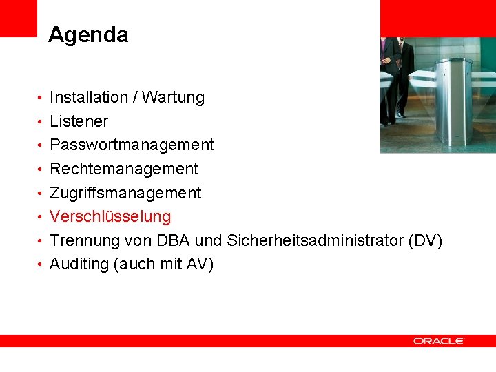 Agenda • Installation / Wartung <Insert Picture Here> • Listener • Passwortmanagement • Rechtemanagement