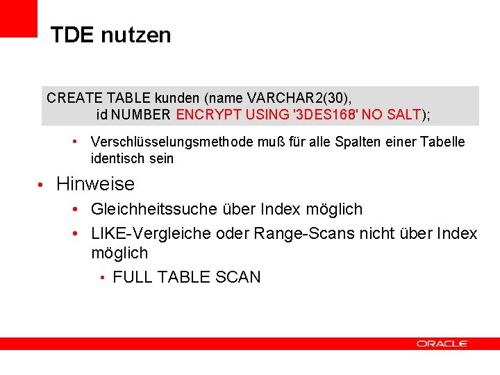 TDE nutzen CREATE TABLE kunden (name VARCHAR 2(30), id NUMBER ENCRYPT USING '3 DES