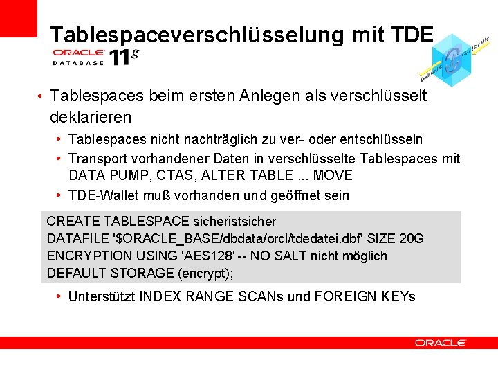 Tablespaceverschlüsselung mit TDE • Tablespaces beim ersten Anlegen als verschlüsselt deklarieren • Tablespaces nicht