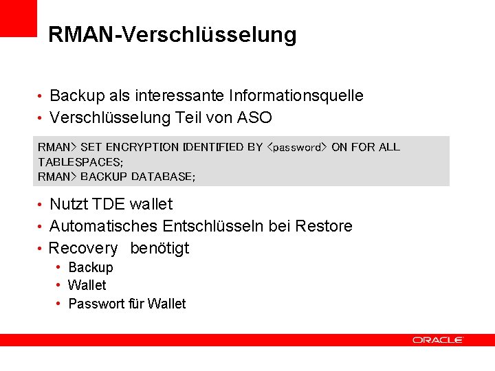 RMAN-Verschlüsselung • Backup als interessante Informationsquelle • Verschlüsselung Teil von ASO RMAN> SET ENCRYPTION