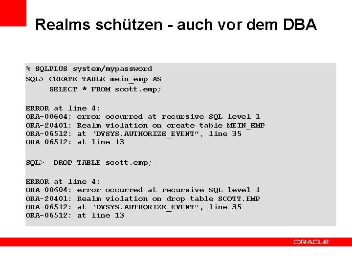 Realms schützen - auch vor dem DBA % SQLPLUS system/mypassword SQL> CREATE TABLE mein_emp