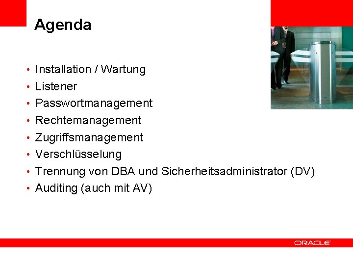 Agenda • Installation / Wartung <Insert Picture Here> • Listener • Passwortmanagement • Rechtemanagement