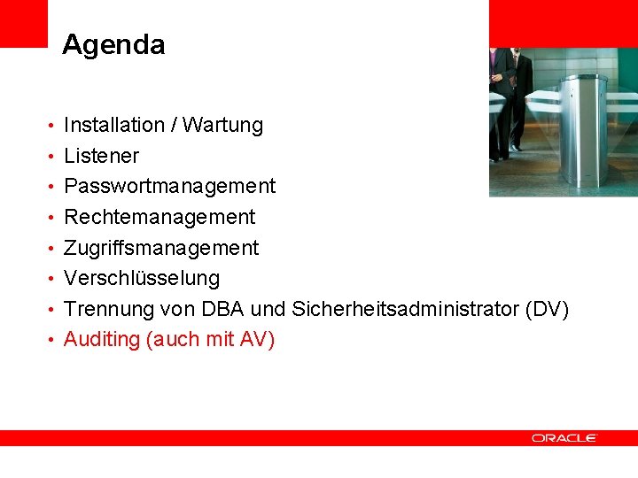 Agenda • Installation / Wartung <Insert Picture Here> • Listener • Passwortmanagement • Rechtemanagement