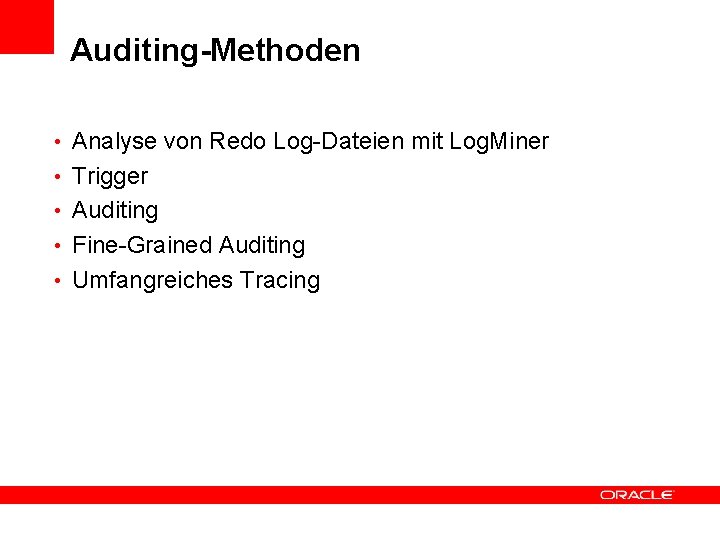 Auditing-Methoden • Analyse von Redo Log-Dateien mit Log. Miner • Trigger • Auditing •