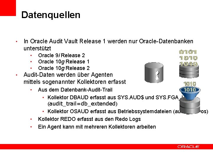 Datenquellen • In Oracle Audit Vault Release 1 werden nur Oracle-Datenbanken unterstützt • •